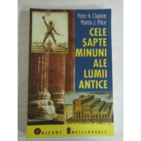     CELE  SAPTE  MINUNI  ALE  LUMII  ANTICE  -  Peter J.  Clayton / Martin  J.  Price  